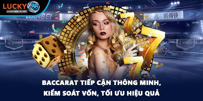 Baccarat tiếp cận thông minh, kiểm soát vốn, tối ưu hiệu quả