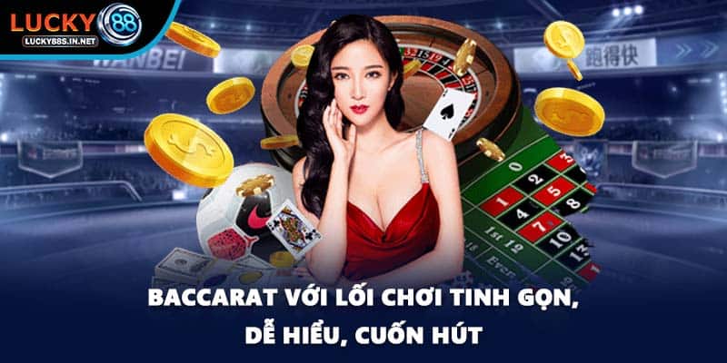 Baccarat với lối chơi tinh gọn, dễ hiểu, cuốn hút