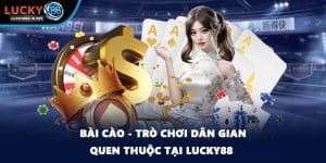 Bài Cào - Trò Chơi Dân Gian Quen Thuộc Tại Lucky88 