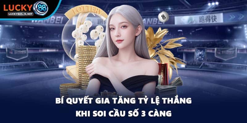 Bí quyết gia tăng tỷ lệ thắng khi soi cầu số 3 càng
