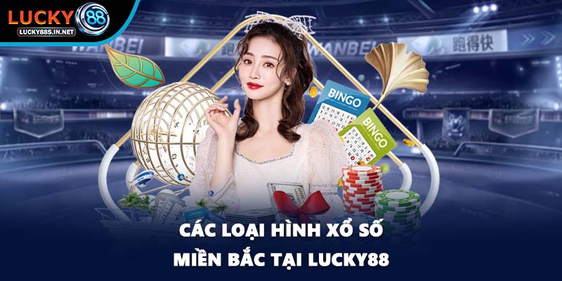 Các loại hình xổ số miền Bắc tại Lucky88