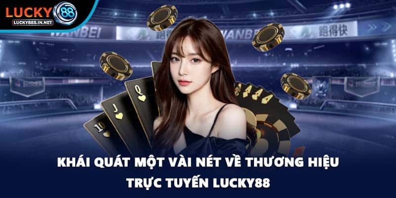 Khái quát một vài nét về thương hiệu trực tuyến Lucky88
