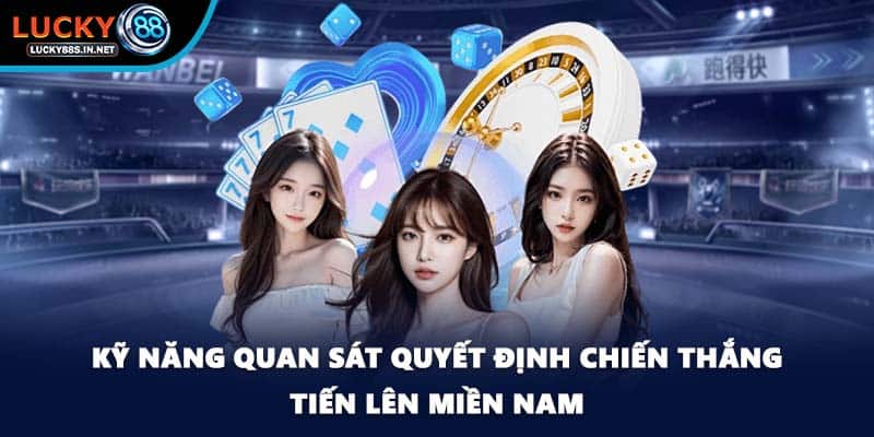 Kỹ năng quan sát quyết định chiến thắng tiến lên Miền Nam