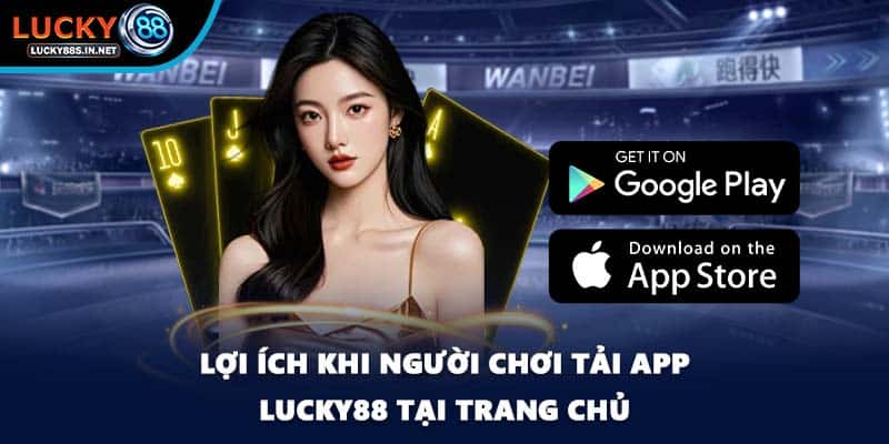 Lợi ích khi người chơi tải app Lucky88 tại trang chủ