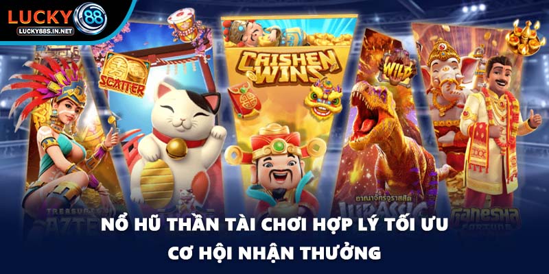 Nổ hũ Thần Tài chơi hợp lý tối ưu cơ hội nhận thưởng