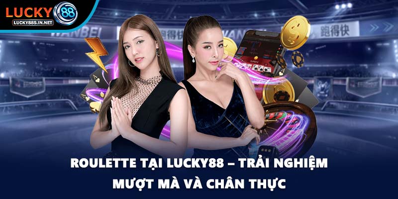 Roulette tại Lucky88 – Trải nghiệm mượt mà và chân thực