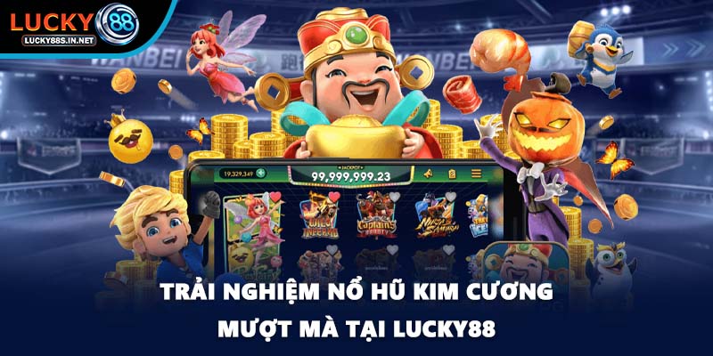 Trải nghiệm Nổ hũ kim cương mượt mà tại Lucky88