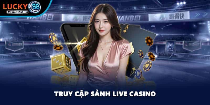 Truy cập sảnh Live Casino